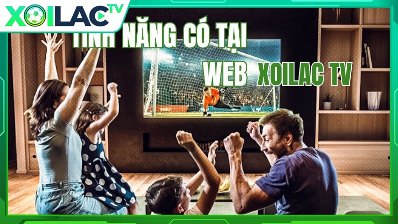 Web xem bóng đá trực tuyến Xoilac TV sở hữu nhiều tính năng hấp dẫn